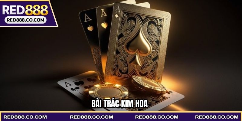 Bài Trác Kim Hoa - Hướng Dẫn Chơi Đúng Đắn Cho Bạn Chơi Mới