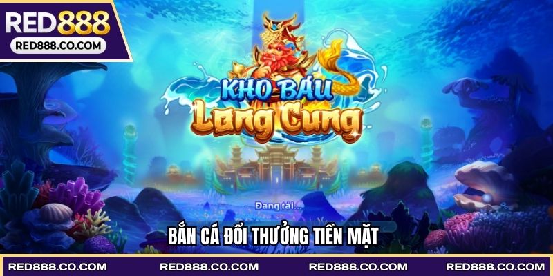 Bắn cá đổi thưởng tiền mặt