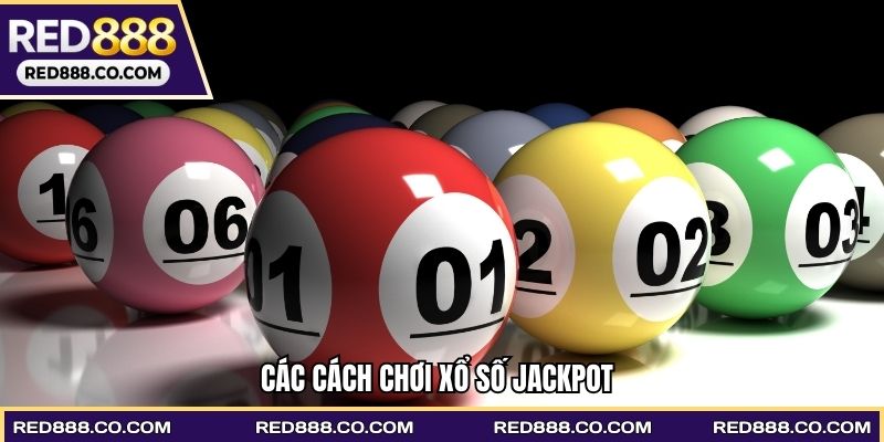 Các cách chơi Xổ số Jackpot