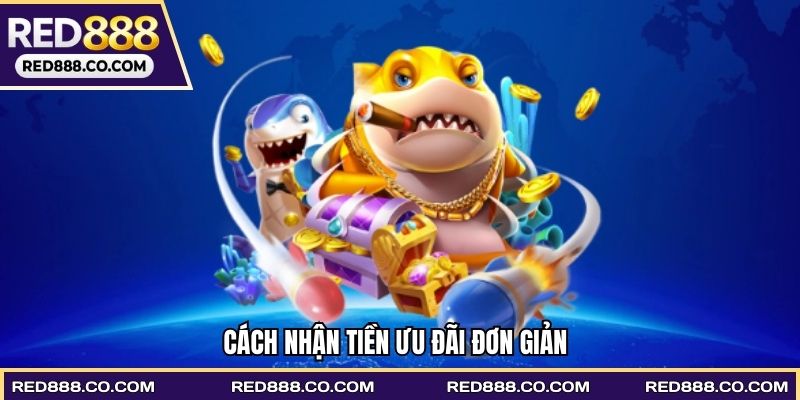 Cách nhận tiền ưu đãi đơn giản