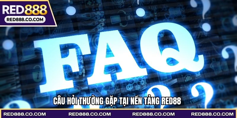 Câu hỏi thường gặp tại nền tảng RED88