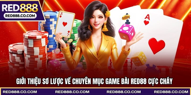 Giới thiệu sơ lược về chuyên mục game bài RED88 cực cháy