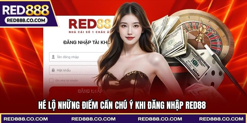 Hé lộ những điểm cần chú ý khi đăng nhập RED88