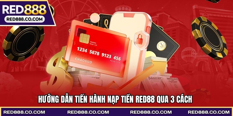 Hướng dẫn tiến hành nạp tiền RED88 qua 3 cách