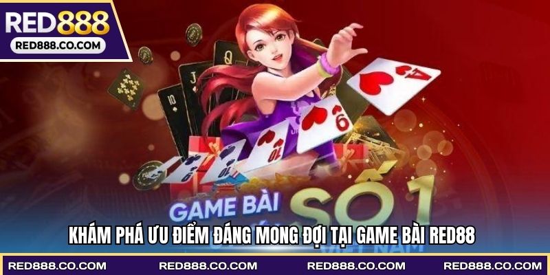 Khám phá ưu điểm đáng mong đợi tại game bài RED88