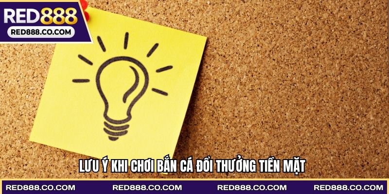 Lưu ý khi chơi Bắn cá đổi thưởng tiền mặt