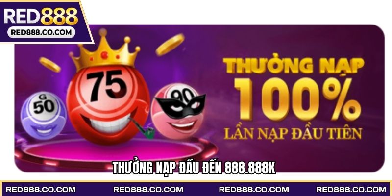 Thưởng Nạp Đầu Đến 888.888k - Cơ Hội Khởi Đầu Hoàn Hảo