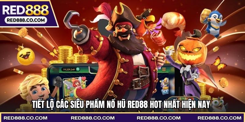 Tiết lộ các siêu phẩm nổ hũ RED88 hot nhất hiện nay