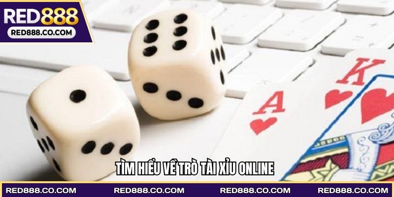 Tìm hiểu về trò tài xỉu online