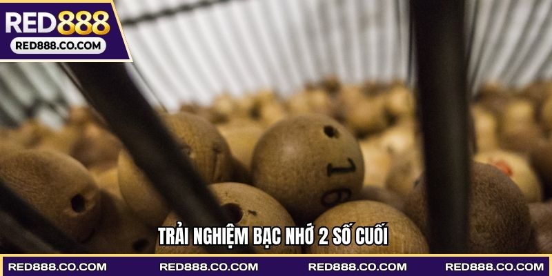 Trải nghiệm Bạc nhớ 2 số cuối