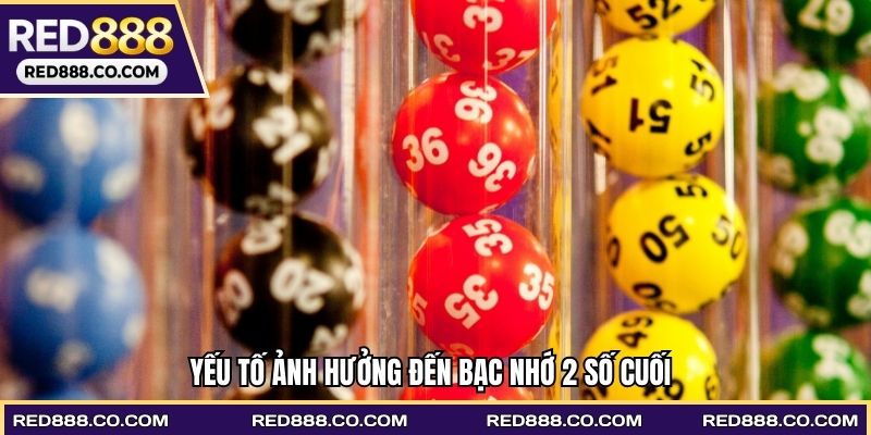 Yếu tố ảnh hưởng đến Bạc nhớ 2 số cuối